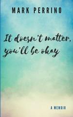 It doesn't matter, you'll be okay