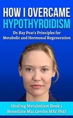 How I Overcame Hypothyroidism: Dr. Ray Peat's Principles for Metabolic and Hormonal Regeneration