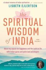 The Spiritual Wisdom of India, New Volume 1: About my search for happiness and the truth in life with Indian gurus and palm leaf astrologers