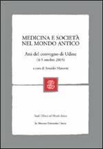 Medicina e società nel mondo antico. Atti del Convegno (Udine, 4-5 ottobre, 2005)