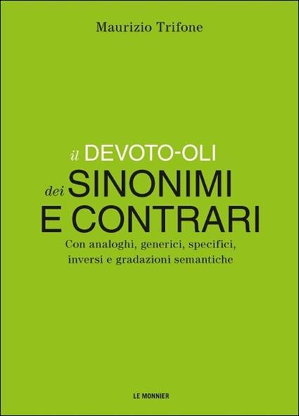 Il Devoto-Oli dei sinonimi e contrari. Con analoghi, generici, inversi e gradazioni semantiche - Maurizio Trifone - copertina