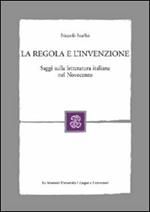 La regola e l'invenzione. Saggi sulla letteratura italiana nel Novecento