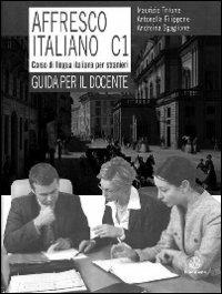 Affresco italiano C1. Corso di lingua italiana per stranieri. Guida per il docente - Maurizio Trifone,Antonella Filippone,Andreina Sgaglione - copertina