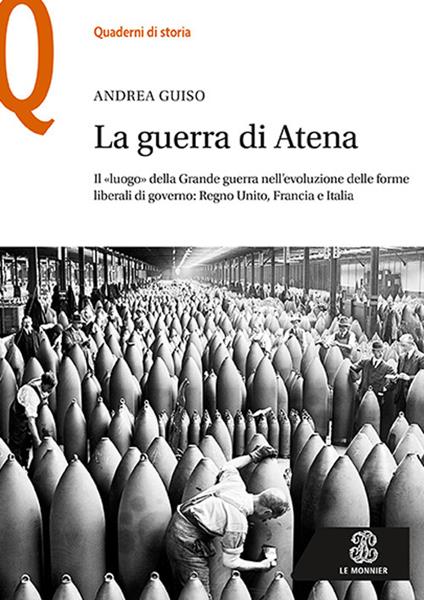 La guerra di Atena. Il «luogo» della Grande guerra nell'evoluzione delle forme liberali di governo: Regno Unito, Francia e Italia - Andrea Guiso - copertina