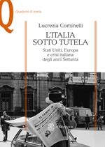 L'Italia sotto tutela. Stati Uniti, Europa e crisi italiana degli anni Settanta