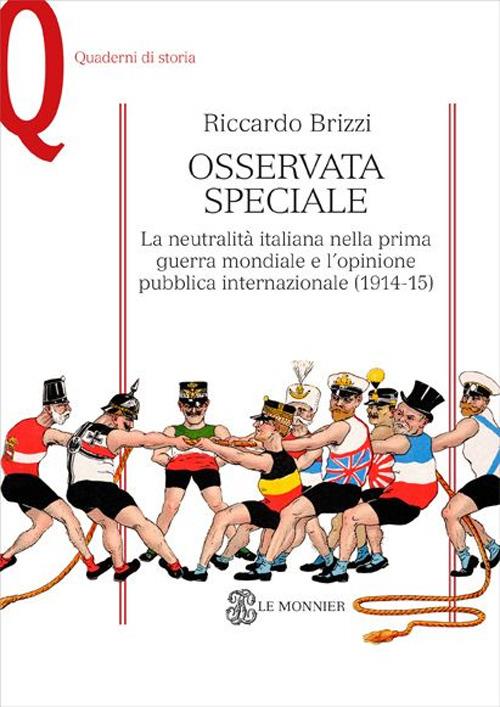 Osservata speciale. La neutralità italiana nella prima guerra mondiale e l'opinione pubblica internazionale (1914-1915) - Riccardo Brizzi - copertina