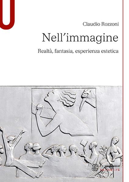 Nell'immagine. Realtà, fantasia, esperienza estetica - Claudio Rozzoni - copertina