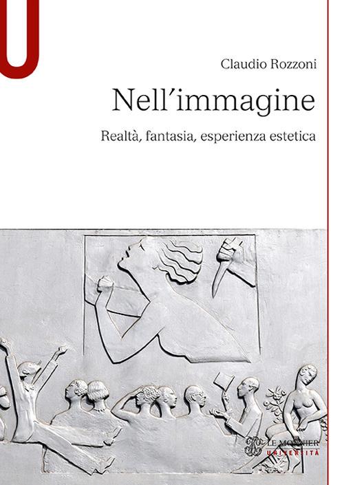 Nell'immagine. Realtà, fantasia, esperienza estetica - Claudio Rozzoni - copertina