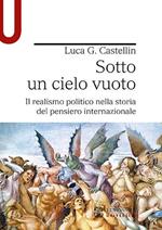 Sotto un cielo vuoto. Il realismo politico nella storia del pensiero internazionale