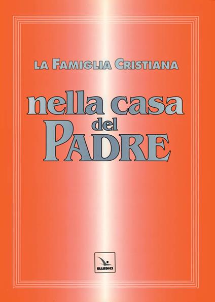 La famiglia cristiana nella casa del Padre. Repertorio di canti per la liturgia. Con gli accompagnamenti - copertina