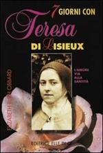 Sette giorni con Teresa di Lisieux. L'amore, via alla santità