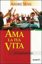 Ama la tua vita. 20 meditazioni