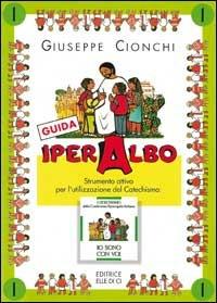 Iper albo. Vol. 1: Strumento attivo per l'utilizzazione del catechismo «Io sono con voi». Guida per il catechista - Giuseppe Cionchi - copertina