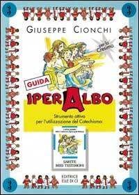 Iper albo. Vol. 3: Strumento attivo per l'utilizzazione del catechismo «Sarete miei testimoni». Guida per il catechista - Giuseppe Cionchi - copertina