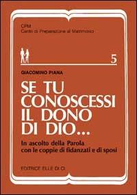 Se tu conoscessi il dono di Dio... In ascolto della parola con le coppie di fidanzati e di sposi - Giacomino Piana - copertina