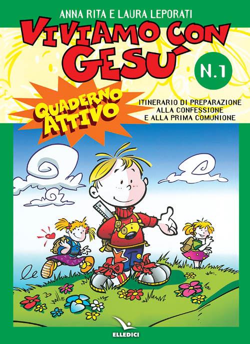 Viviamo con Gesù. Itinerario di preparazione alla confessione e alla prima comunione. Quaderno attivo per il catechismo «Io sono con voi». Vol. 1 - Anna R. Leporati,Laura Leporati - copertina