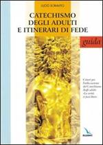 Catechismo degli adulti e itinerari di fede. Guida. Criteri per l'utilizzazione del Catechismo degli adulti «La verità vi farà liberi»