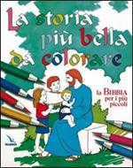 La storia più bella da colorare. La Bibbia per i più piccoli