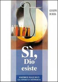 Sì, Dio esiste - Giuseppe De Rosa - copertina