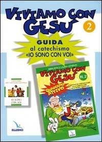 Viviamo con Gesù. Guida al catechismo «Io sono con voi». Secondo anno. Vol. 2 - Anna R. Leporati,Laura Leporati,Laura Leporati - copertina