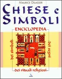 Chiese e simboli. Enciclopedia dei segni, dei simboli, dei rituali religiosi - Maurice Dilasser - copertina