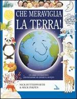 Che meraviglia la terra! Un libro interattivo per imparare ad amare il mondo