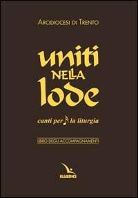 Uniti nella lode. Canti per la liturgia. Libro degli accompagnamenti - copertina