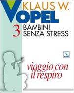 Bambini senza stress. Vol. 3: Viaggio con il respiro