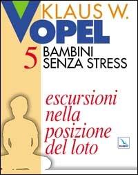 Bambini senza stress. Vol. 5: Escursioni nella posizione del loto - Klaus W. Vopel - copertina