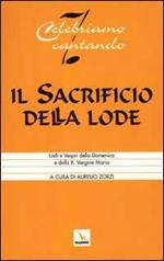 Il sacrificio della lode. Lodi e vespri della domenica e della B. Vergine Maria. Libretto per l'assemblea