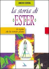 La storia di Ester. La regina che ha trovato grazia - Michi Costa - copertina