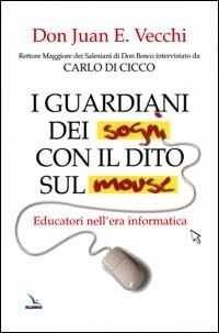 I guardiani dei sogni con il dito sul mouse. Educatori nell'era informatica - Juan E. Vecchi - copertina