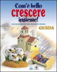 Com'è bello crescere insieme! Educazione religiosa nella scuola dell'infanzia. Guida. Con 2 musicassette - copertina