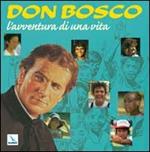 Don Bosco, l'avventura di una vita