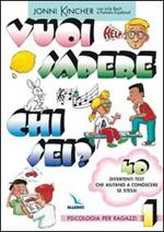 Vuoi sapere chi sei? Psicologia per ragazzi. Vol. 1: 40 divertenti test che aiutano a conoscere se stessi