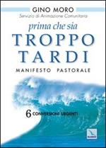 Prima che sia troppo tardi. Manifesto pastorale. 6 conversioni urgenti