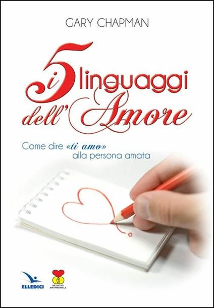 I cinque linguaggi dell'amore. Come dire «ti amo» alla persona amata - Gary Chapman - copertina