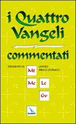 I quattro vangeli commentati. Strumenti di lavoro per i gruppi biblici e per la preparazione della liturgia.