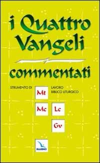 I quattro vangeli commentati. Strumenti di lavoro per i gruppi biblici e per la preparazione della liturgia. - copertina