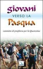 Giovani verso la Pasqua. Cammino di preghiera per la Quaresima 2002