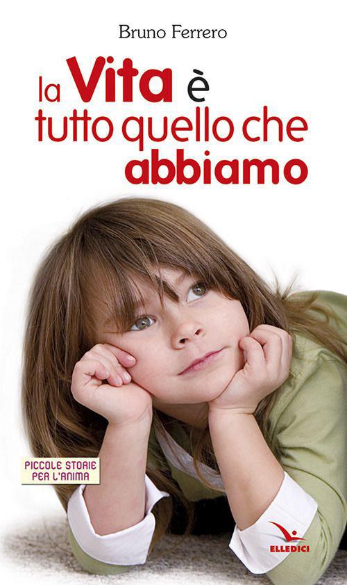 La vita è tutto quello che abbiamo - Bruno Ferrero - copertina