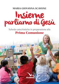 Insieme parliamo di Gesù. Schede catechistiche in preparazione alla prima comunione