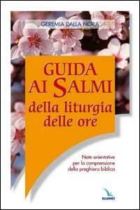 Guida ai salmi della liturgia delle ore. Note orientative per la comprensione della preghiera biblica - Geremia Dalla Nora - copertina