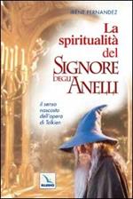 La spiritualità del «Signore degli anelli». Il senso nascosto dell'opera di Tolkien