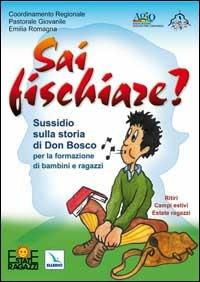 Sai fischiare? Sussidio sulla storia di Don Bosco per la formazione di bambini e ragazzi. Ritiri, campi estivi - Mauro Bignami - copertina