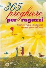 365 preghiere per ragazzi. Preghiere nuove e tradizionali per ogni giorno dell'anno