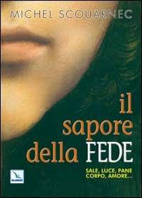 Il sapore della fede. Sale, luce, pane, corpo, amore... - Michel Scouarnec - copertina