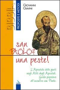 San Paolo? Una peste!. L'Apostolo delle genti negli Atti degli Apostoli. Guida popolare all'incontro con Paolo - Giovanni Giavini - copertina