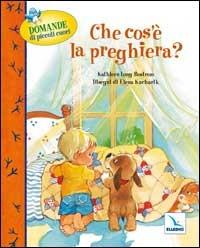 Che cos'è la preghiera? Domande di piccoli cuori - Kathleen Long Bostrom - copertina