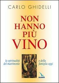 Non hanno più vino. La spiritualità del matrimonio e della famiglia oggi - Carlo Ghidelli - copertina